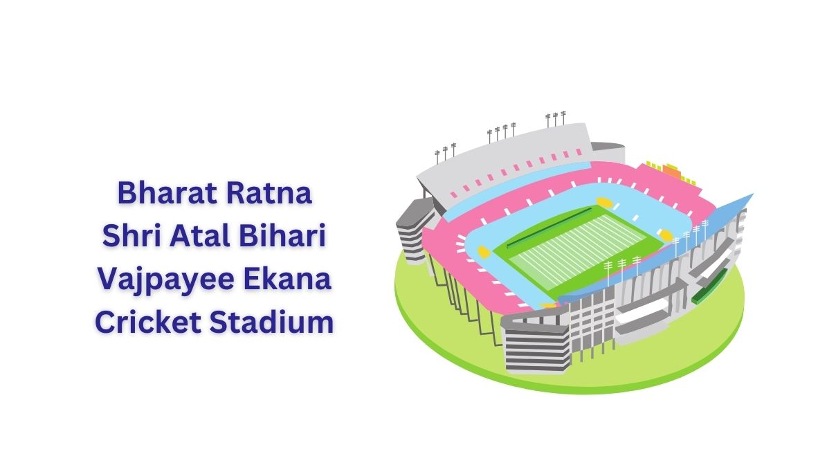 Bharat Ratna Shri Atal Bihari Vajpayee Ekana Cricket Stadium