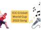 ICC Cricket World Cup 2023 Song